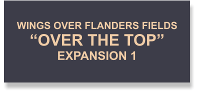 WINGS OVER FLANDERS FIELDS“OVER THE TOP”EXPANSION 1