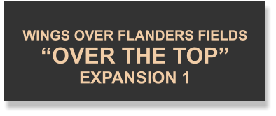 WINGS OVER FLANDERS FIELDS“OVER THE TOP”EXPANSION 1