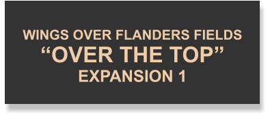 WINGS OVER FLANDERS FIELDS“OVER THE TOP”EXPANSION 1