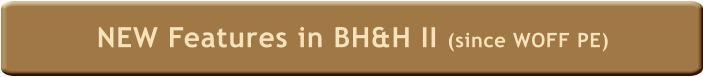 NEW Features in BH&H II (since WOFF PE)