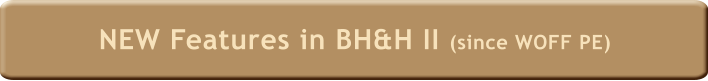 NEW Features in BH&H II (since WOFF PE)
