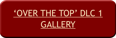‘OVER THE TOP’ DLC 1GALLERY