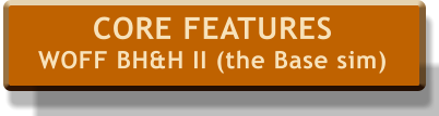 CORE FEATURES WOFF BH&H II (the Base sim)