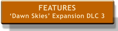 FEATURES ‘Dawn Skies’ Expansion DLC 3