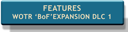 FEATURES WOTR ‘BoF’EXPANSION DLC 1