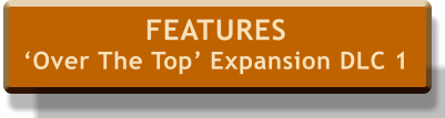 FEATURES ‘Over The Top’ Expansion DLC 1