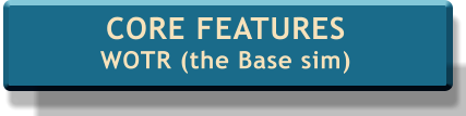 CORE FEATURES WOTR (the Base sim)