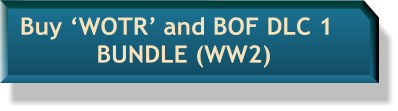 Buy ‘WOTR’ and BOF DLC 1    BUNDLE (WW2)