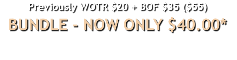 Previously WOTR $20 + BOF $35 ($55)BUNDLE - NOW ONLY $40.00*