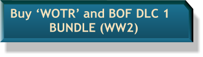 Buy ‘WOTR’ and BOF DLC 1    BUNDLE (WW2)