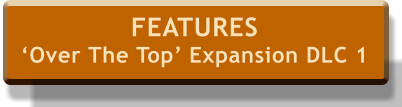 FEATURES ‘Over The Top’ Expansion DLC 1