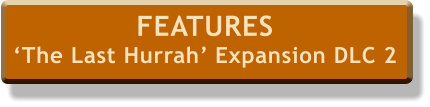 FEATURES ‘The Last Hurrah’ Expansion DLC 2