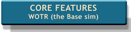 CORE FEATURES WOTR (the Base sim)