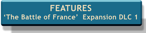 FEATURES ‘The Battle of France’  Expansion DLC 1