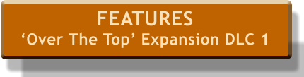 FEATURES ‘Over The Top’ Expansion DLC 1