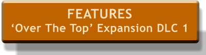 FEATURES ‘Over The Top’ Expansion DLC 1